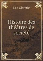 Histoire Des Theatres de Societe 1166755843 Book Cover