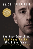 You Have Everything You Need to Get What You Want: You have the power to change everything! 1667838245 Book Cover