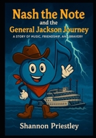 Nash the Note and the Nashville General Jackson Journey: A Story of Music, Friendship, and Bravery B0FNLGVJCS Book Cover