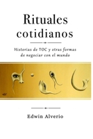 Rituales cotidianos: Historias de TOC y otras formas de negociar con el mundo (Spanish Edition) B0HD14V8VF Book Cover