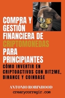Compra y Gestión Financiera de Criptomonedas Para Principiantes Cómo Invertir en Criptoactivos con Bit2Me Binance y Coinbase B0BTGJSFNW Book Cover