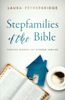 Stepfamilies of the Bible: Timeless Wisdom for Blended Families 1962845214 Book Cover