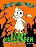 Join the DOTS - Happy Halloween: Connect from One Dot to the Next Dot- A Fun and Learn Puzzle Activity and Coloring Book for Kids Ages 4-8 (Dot counts to 25,50,100 level) Makes a perfect Halloween Gif B08L3XBW8Y Book Cover