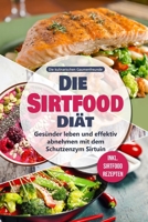 Die Sirtfood Diät: Gesünder leben und effektiv abnehmen mit dem Schutzenzym Sirtuin - inkl. Sirtfood Rezepten (German Edition) 1713487012 Book Cover