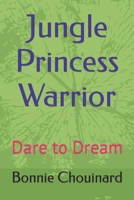 Jungle Princess Warrior: Dare to Dream B09RNS7MPG Book Cover