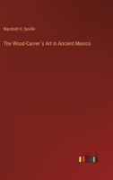 The Wood-Carver´s Art in Ancient Mexico 3368263005 Book Cover