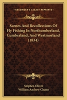 Scenes and Recollections of Fly-Fishing, in Northumberland, Cumberland and Westmorland 1104462141 Book Cover