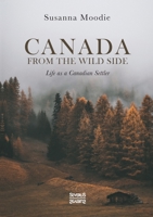 Canada from the Wild Side: Life as a Canadian Settler 3963453419 Book Cover