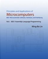 Principles and Applications of Microcomputers: 8051 Microcontroller Software, Hardware, and Interfacing: Vol. I 8051 Assembly-Language Programming 1537158406 Book Cover