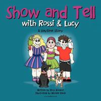 Show and Tell with Rossi & Lucy: A Daytime Story 1452504563 Book Cover