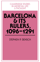 Barcelona and its Rulers, 1096-1291 (Cambridge Studies in Medieval Life and Thought: Fourth Series) 0521525896 Book Cover