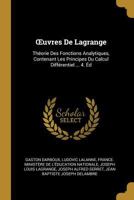 Oeuvres de Lagrange: Th�orie Des Fonctions Analytiques, Contenant Les Principes Du Calcul Diff�rentiel ... 4. �d 1016345453 Book Cover