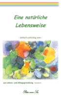 Eine natürliche Lebensweise: einfach aufrichtig sein 3739214767 Book Cover