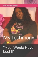 ''Most Would Have Lost It": My Testimony B09CGBNJXQ Book Cover