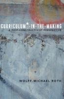 Curriculum*-In-The-Making: A Post-Constructivist Perspective 1433124734 Book Cover