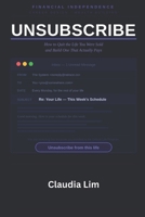UNSUBSCRIBE: How to Quit the Life You Were Sold and Build One That Actually Pays B0GYJF3Q1J Book Cover