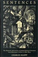 Sentences: The Memoirs and Letters of Italian Political Prisoners from Benvenuto Cellini to Aldo Moro (Toronto Italian Studies) 0802044565 Book Cover