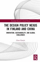 The Design Policy Nexus in Finland and China: Innovation, Sustainability, and Global Challenges (Routledge Research in Social Design) 104107686X Book Cover