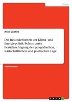 Die Besonderheiten Der Klima- Und Energiepolitik Polens Unter Ber?cksichtigung Der Geografischen, Wirtschaftlichen Und Politischen Lage 3640168631 Book Cover