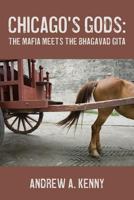 Chicago's Gods: : The Mafia Meets Bhagavad Gita 1481850415 Book Cover