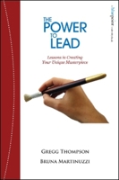 The Power to Lead: Lessons in Creating Your Unique Masterpiece 1590791916 Book Cover