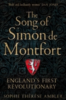 The Song of Simon de Montfort: The Life and Death of a Medieval Revolutionary 0190946237 Book Cover