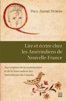 LIRE ET ECRIRE CHEZ LES AMERINDIENS DE NOUVELLE-FRANCE 2763740863 Book Cover