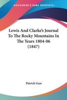 Lewis And Clarke's Journal To The Rocky Mountains In The Years 1804-06 1437088171 Book Cover