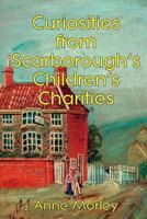 Curiosities from Scarborough's Children's Charities 0244013535 Book Cover