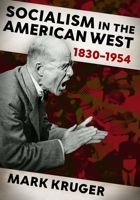 Socialism in the American West, 1830–1954 1496248066 Book Cover