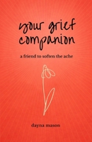 Your Grief Companion: a friend to soften the ache B0GTLC8TN1 Book Cover