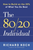 The 80/20 Individual: How to Build on the 20% of What You do Best 0385509758 Book Cover
