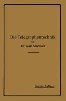 Die Telegraphentechnik: Ein Leitfaden Fur Post- Und Telegraphenbeamte 3642904440 Book Cover