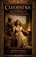 Cleopatra: The Last Pharaoh and the Living Goddess 176436757X Book Cover