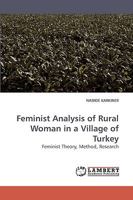 Feminist Analysis of Rural Woman in a Village of Turkey: Feminist Theory, Method, Research 3838317378 Book Cover