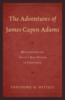 The Adventures of James Capen Adams, Mountaineer and Grizzly Bear Hunter of California 127586385X Book Cover