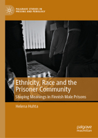 Race, Ethnicity and the Prison Community: Shaping Meanings in a Finnish Prison (Palgrave Studies in Prisons and Penology) 3031549899 Book Cover