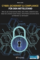 CYBER-SICHERHEIT & COMPLIANCE FÜR DEN MITTELSTAND: Wie du als Unternehmer NIS2, ISO 27001, DSGVO & den Data Act umsetzt – ohne Chaos, ohne Panik und ... (VIAMA Mittelstand) (German Edition) B0FF3C2SRQ Book Cover