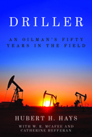 Driller: An Oilman's Fifty Years in the Field 1682831450 Book Cover