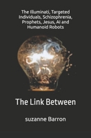 The Link Between: The Link Between The Illuminati, Targeted Individuals, Schizophrenia, Prophets, Jesus, AI and The Robots B0CR6P77L8 Book Cover