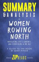 Summary & Analysis of Women Rowing North: Navigating Life's Currents and Flourishing As We Age - A Guide to the Book by Mary Pipher 1082528307 Book Cover