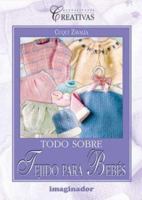 Todo sobre tejido para bebes (Spanish Edition) 9507683542 Book Cover