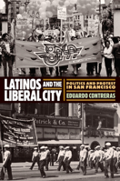 Latinos and the Liberal City: Politics and Protest in San Francisco 1512823678 Book Cover