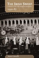 The Irish Sweep: A History of the Irish Hospitals Sweepstake, 1930-87 1906359407 Book Cover