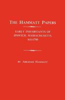 The Hammatt Papers: Early Inhabitants of Ipswich, Massachusetts, 1633-1700 0806319577 Book Cover