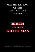 Manifestations of the 21st Century: Birth of the White Man 1986655490 Book Cover