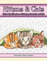 Kittens and Cats Color By Numbers Coloring Book for Adults: Color By Number Adult Coloring Book full of Cuddly Kittens, Playful Cats, and Relaxing ... 5 (Adult Color By Number Coloring Books) 1979069018 Book Cover