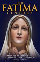 The Fatima Century: How the Pilgrim Virgin Is Changing Our Generation 0981631452 Book Cover