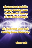 The Lotus Sutra's Forbidden Prophecy: Unveiling Cosmic Truths from the Chapter on the Five Hundred Disciples (The Heart Sutra's Cosmic Code: Unlocking Ancient Wisdom) B0FK394R6W Book Cover