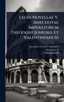 Leges Novellae V. Anecdotae Imperatorum Theodosii Junioris Et Valentiniani Iii (Latin Edition) 1024489264 Book Cover